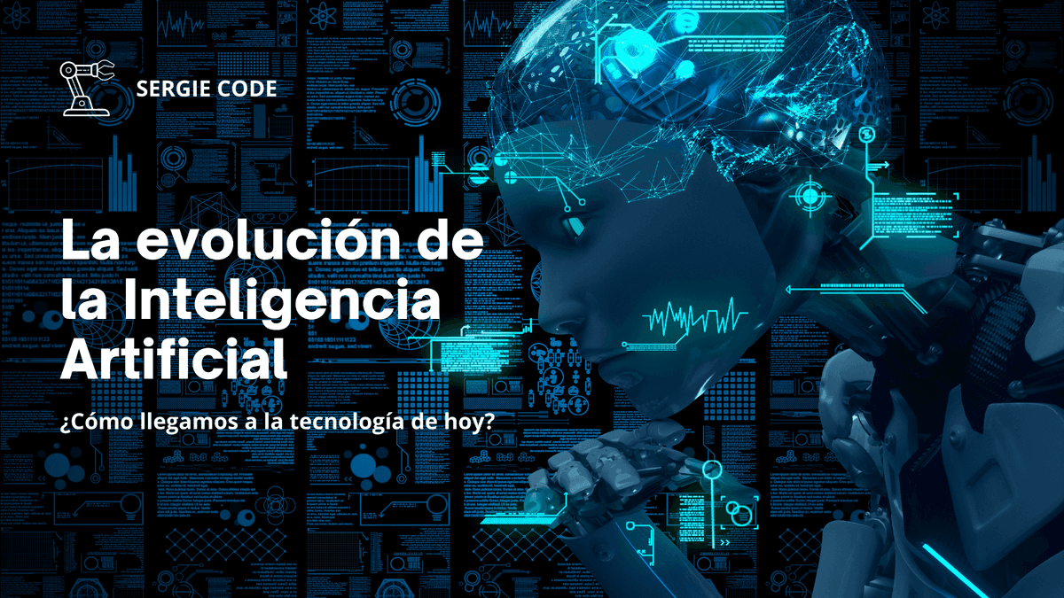 La evolución y futuro de la Inteligencia Artificial: ¿Cómo llegamos a la tecnología de hoy?